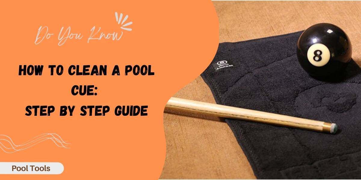 How To Clean A Pool Cue 2 Min [Step by Step] Guide