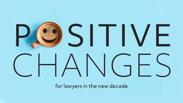 Positive Changes for Lawyers in the New Decade