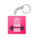 If Squats Were Easy They Would Be Called Your Mom Keychain