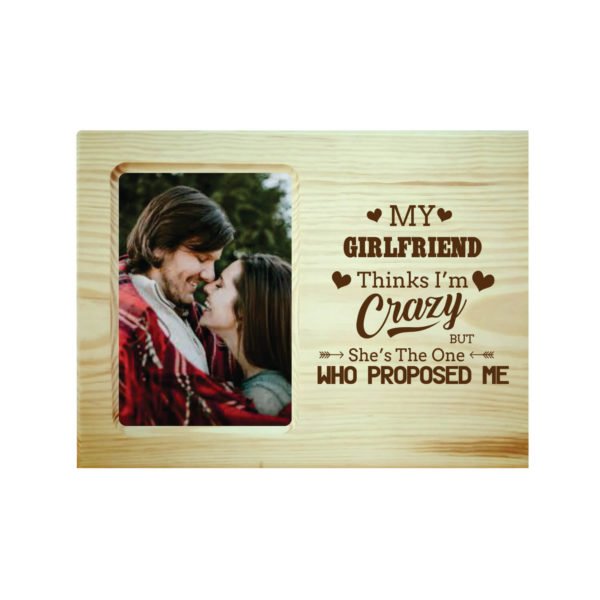 My Girlfriend Think I am Crazy Engraved Photo Frame