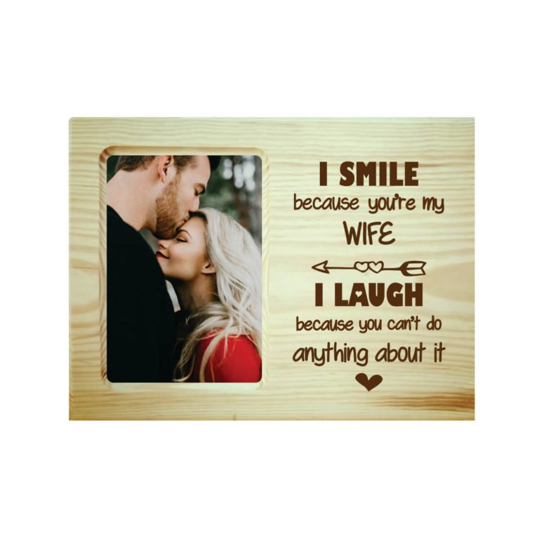 Funny Teasing I Smile I Laugh Wife Engraved Photo Frame