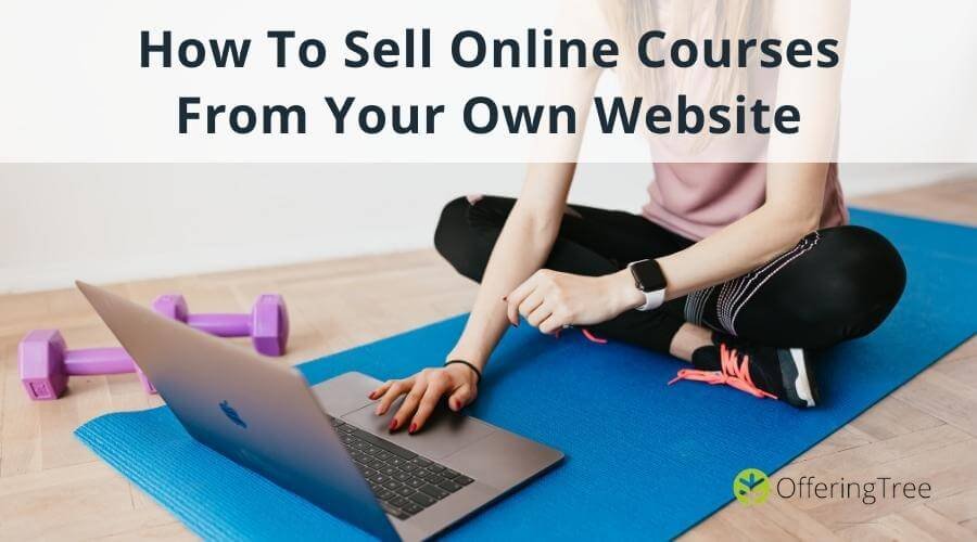6 Steps on How To Sell Online Courses From Your Own Website