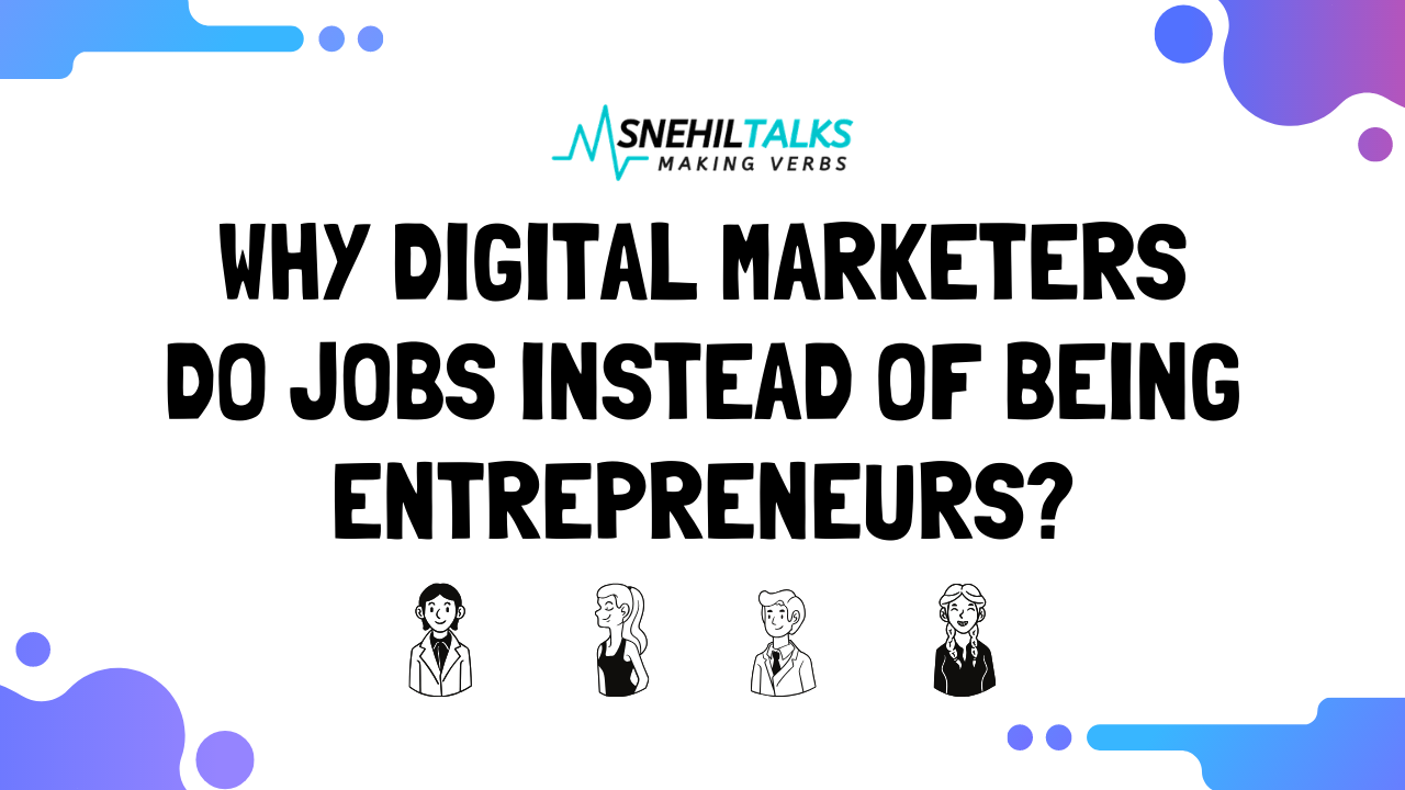Understand Why Digital Marketers do jobs instead of being Entrepreneurs