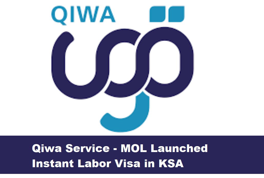 Qiwa Service - MOL Launched Instant Labor Visa in KSA - Saudi Expatriate