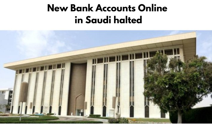 New Financial institution Accounts On-line in Saudi halted