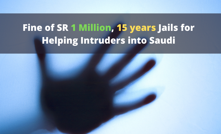 Effective of SR 1 million, 15 years Jails for serving to Intruders into Saudi