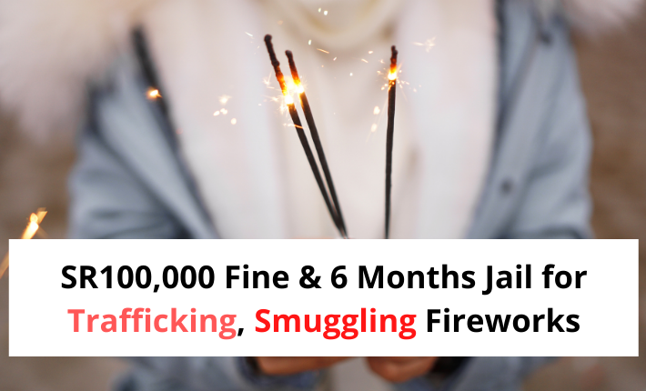 SR100,000 High-quality & 6 Months Jail for trafficking, Smuggling Fireworks