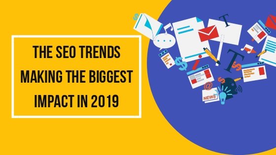 The SEO Trends Making the Biggest Impact in 2019